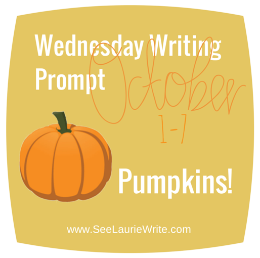 Wednesday Writing Prompt: Pumpkins | SeeLaurieWrite.com