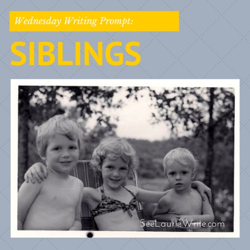 Wednesday Writing Prompt: Siblings | SeeLaurieWrite.com