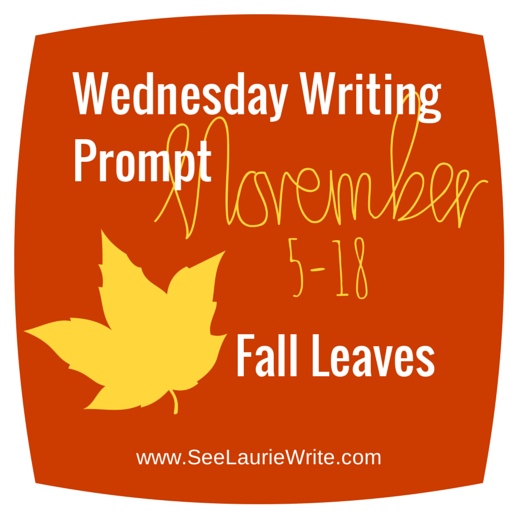 Wednesday Writing Prompt: Fall Leaves | SeeLaurieWrite.com