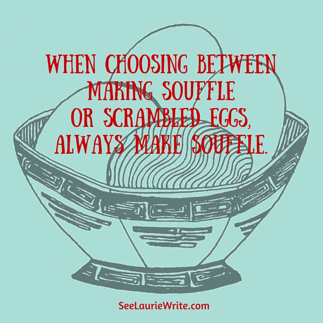 Make the Souffle | SeeLaurieWrite.com